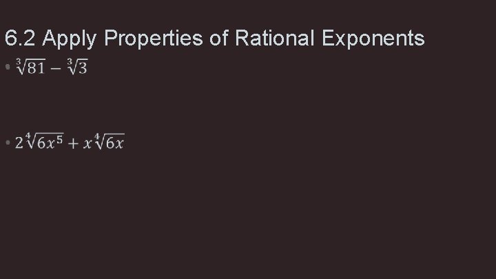 6. 2 Apply Properties of Rational Exponents • 