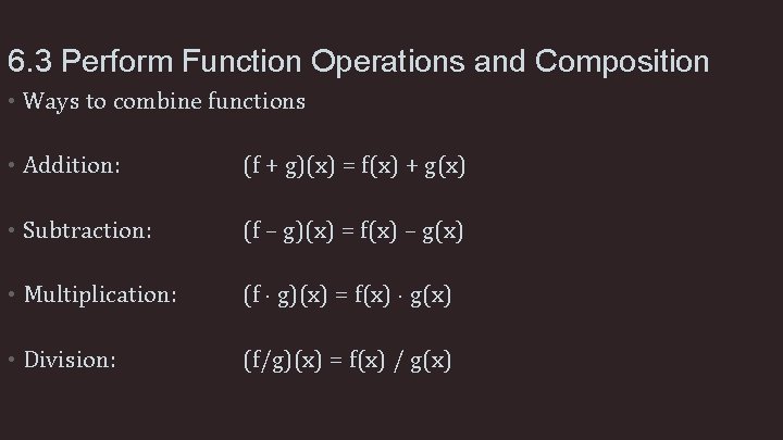 6. 3 Perform Function Operations and Composition • Ways to combine functions • Addition: