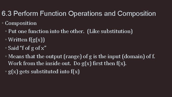 6. 3 Perform Function Operations and Composition • Put one function into the other.