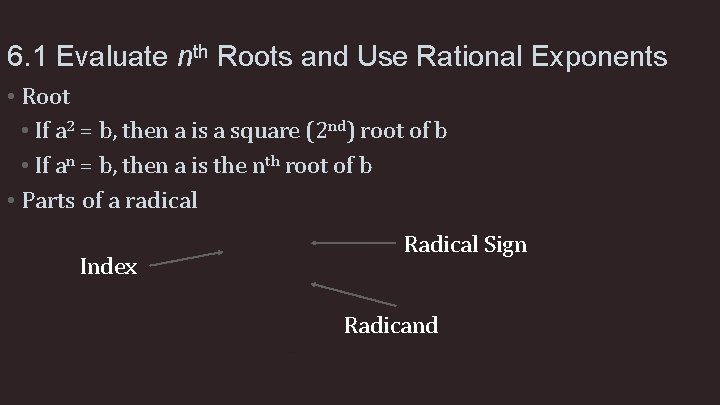 6. 1 Evaluate nth Roots and Use Rational Exponents • Root • If a