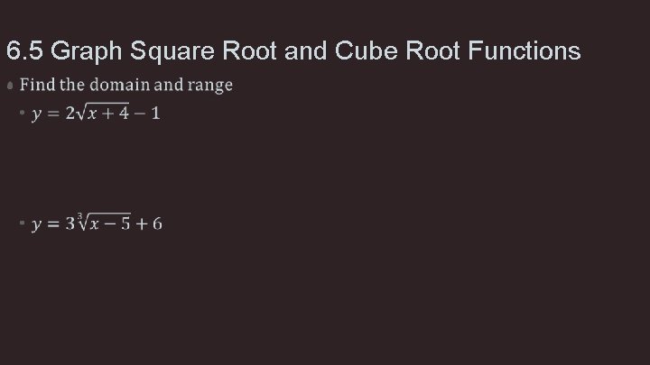 6. 5 Graph Square Root and Cube Root Functions • 