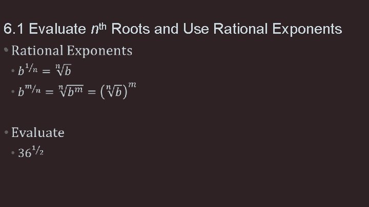 6. 1 Evaluate nth Roots and Use Rational Exponents • 