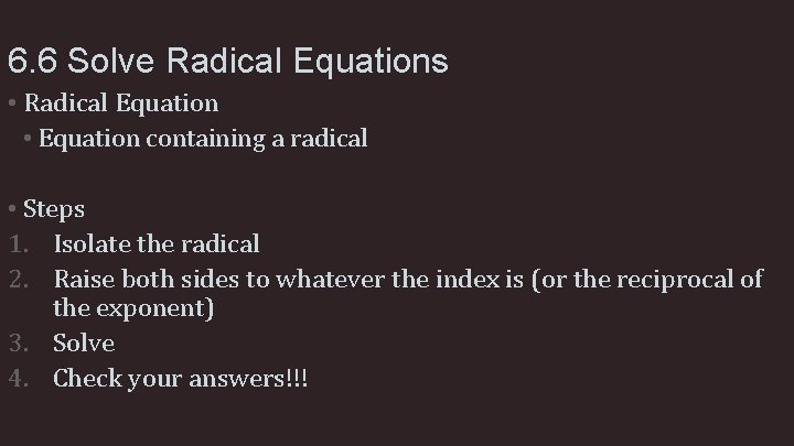 6. 6 Solve Radical Equations • Radical Equation • Equation containing a radical •