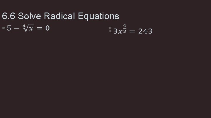 6. 6 Solve Radical Equations • • 