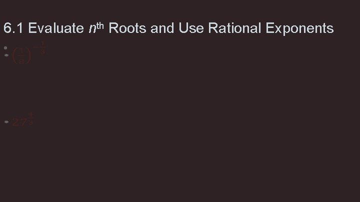 6. 1 Evaluate nth Roots and Use Rational Exponents • 