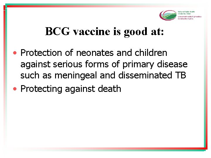 BCG vaccine is good at: • Protection of neonates and children against serious forms