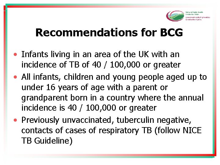 Recommendations for BCG • Infants living in an area of the UK with an