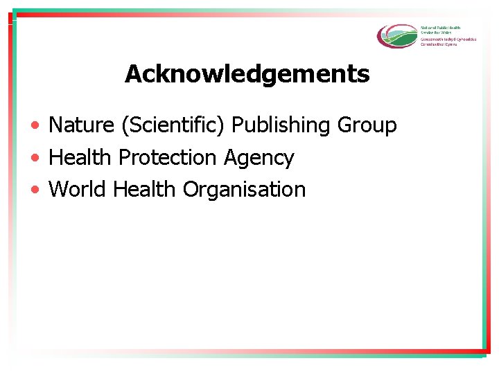 Acknowledgements • Nature (Scientific) Publishing Group • Health Protection Agency • World Health Organisation