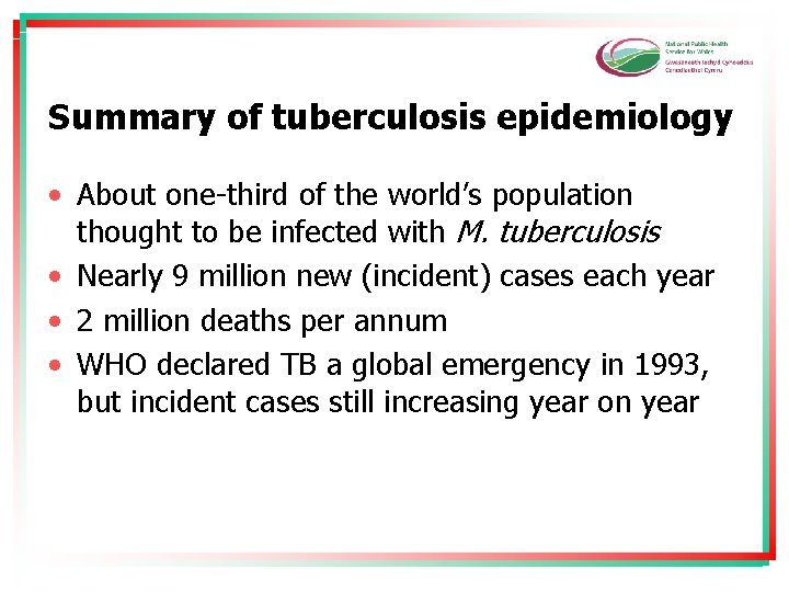 Summary of tuberculosis epidemiology • About one-third of the world’s population thought to be