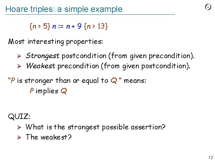 Hoare triples: a simple example {n > 5} n : = n + 9