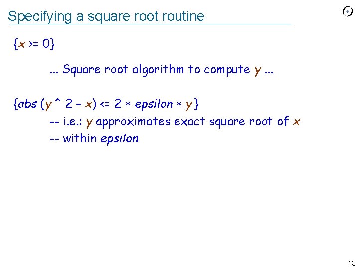 Specifying a square root routine {x >= 0}. . . Square root algorithm to