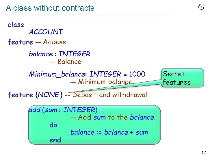A class without contracts class ACCOUNT feature -- Access balance : INTEGER -- Balance