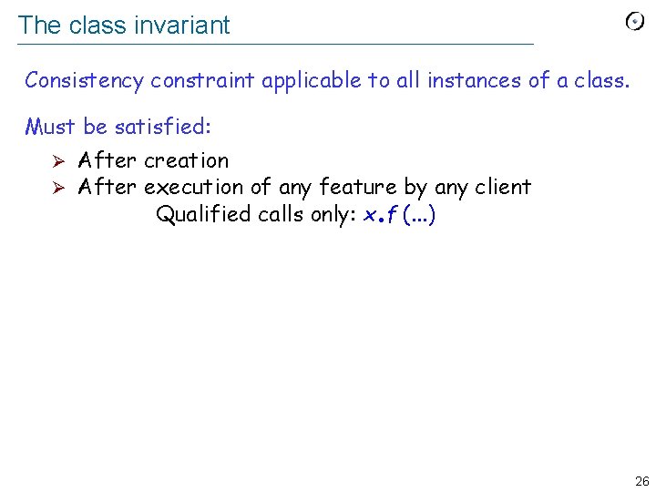 The class invariant Consistency constraint applicable to all instances of a class. Must be