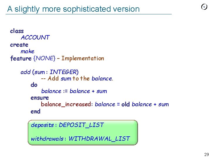 A slightly more sophisticated version class ACCOUNT create make feature {NONE} – Implementation add