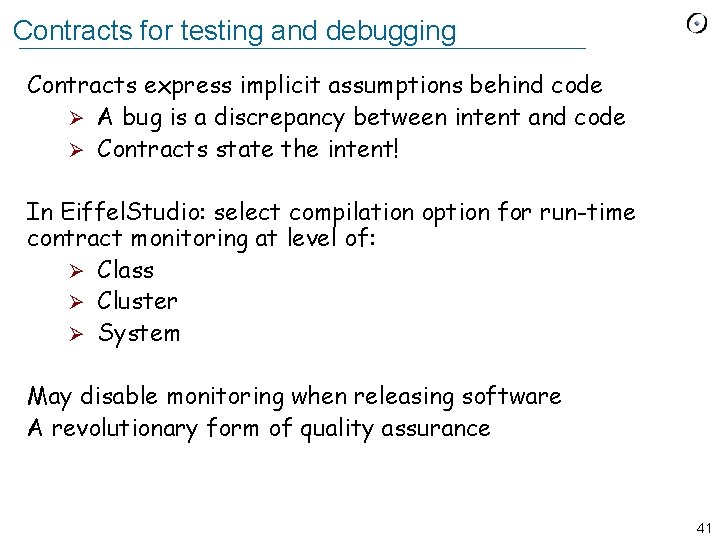 Contracts for testing and debugging Contracts express implicit assumptions behind code Ø A bug
