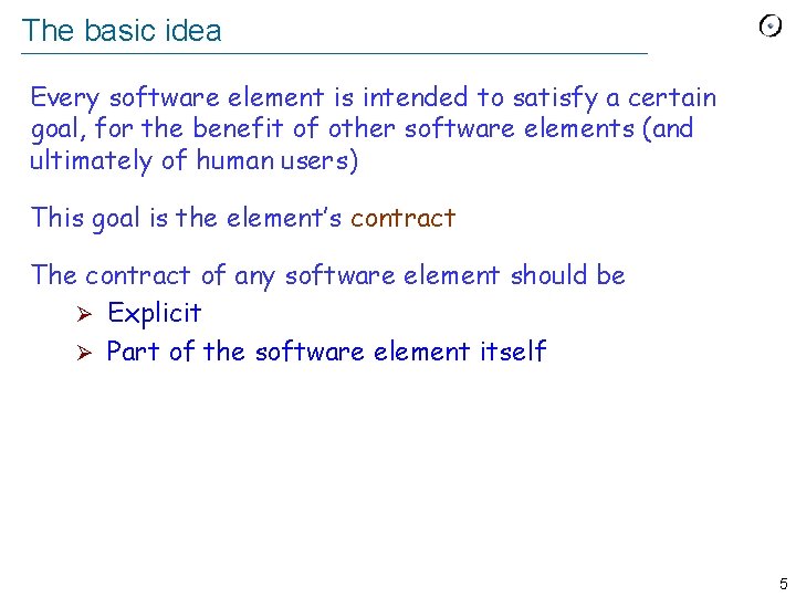 The basic idea Every software element is intended to satisfy a certain goal, for