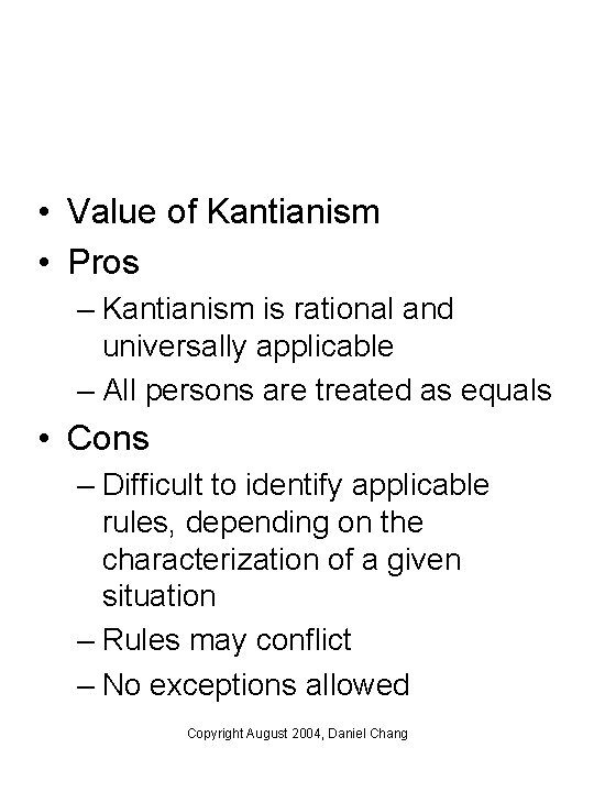 • Value of Kantianism • Pros – Kantianism is rational and universally applicable • Value of Kantianism • Pros – Kantianism is rational and universally applicable