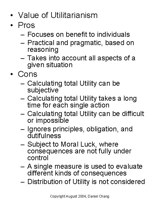 • Value of Utilitarianism • Pros – Focuses on benefit to individuals – • Value of Utilitarianism • Pros – Focuses on benefit to individuals –