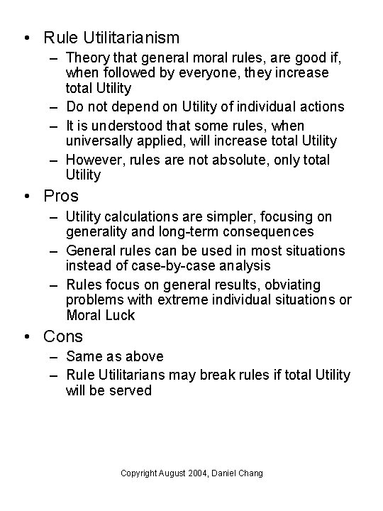 • Rule Utilitarianism – Theory that general moral rules, are good if, when • Rule Utilitarianism – Theory that general moral rules, are good if, when