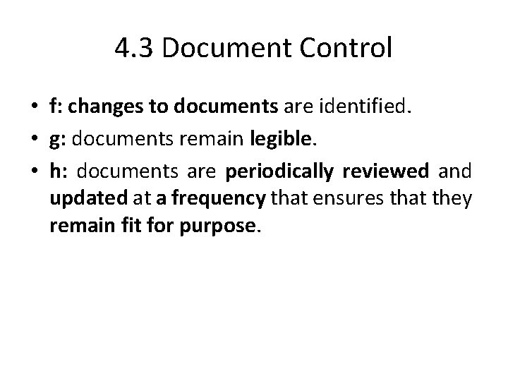 4. 3 Document Control • f: changes to documents are identified. • g: documents