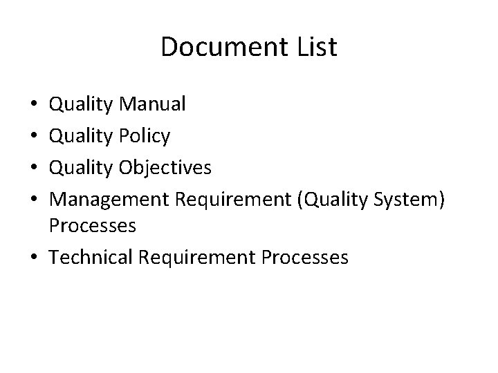 Document List Quality Manual Quality Policy Quality Objectives Management Requirement (Quality System) Processes •
