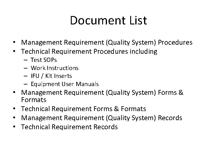 Document List • Management Requirement (Quality System) Procedures • Technical Requirement Procedures including –