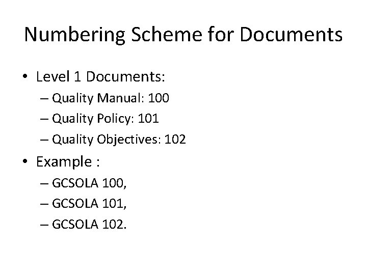 Numbering Scheme for Documents • Level 1 Documents: – Quality Manual: 100 – Quality