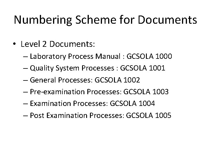 Numbering Scheme for Documents • Level 2 Documents: – Laboratory Process Manual : GCSOLA