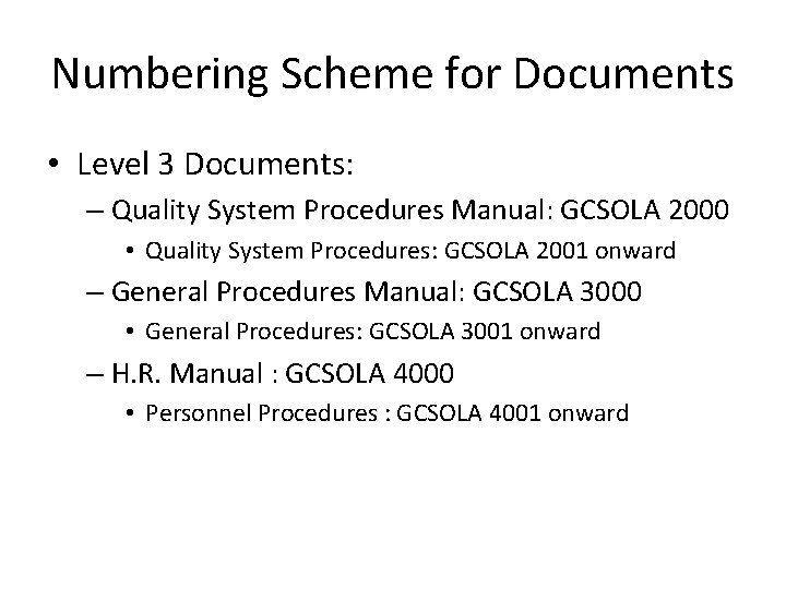 Numbering Scheme for Documents • Level 3 Documents: – Quality System Procedures Manual: GCSOLA