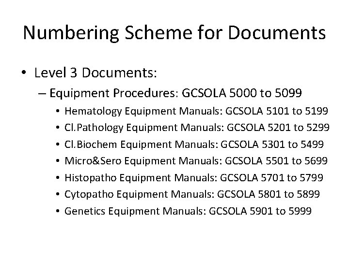 Numbering Scheme for Documents • Level 3 Documents: – Equipment Procedures: GCSOLA 5000 to