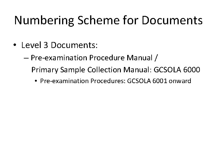 Numbering Scheme for Documents • Level 3 Documents: – Pre-examination Procedure Manual / Primary