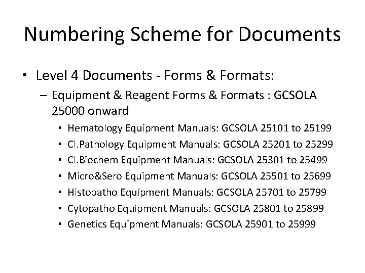 Numbering Scheme for Documents • Level 4 Documents - Forms & Formats: – Equipment