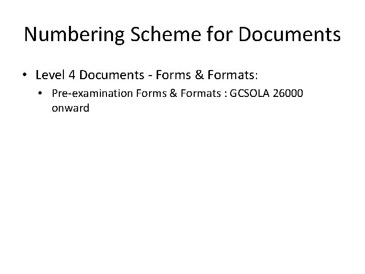 Numbering Scheme for Documents • Level 4 Documents - Forms & Formats: • Pre-examination
