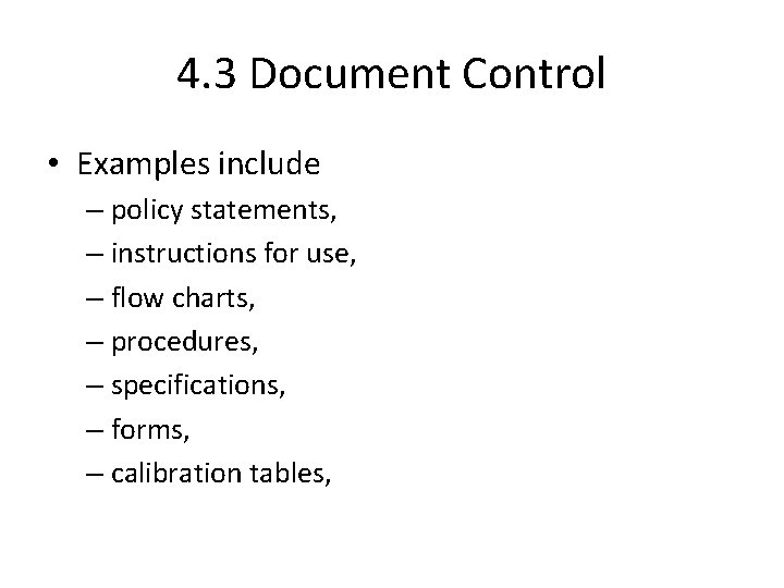 4. 3 Document Control • Examples include – policy statements, – instructions for use,