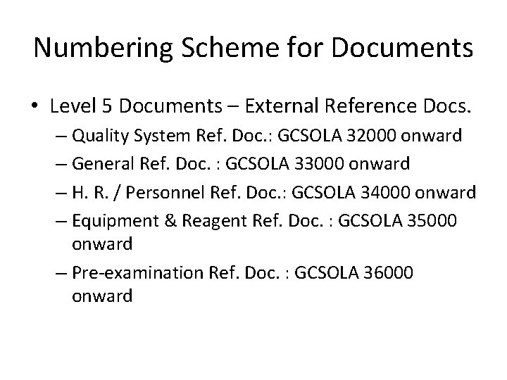 Numbering Scheme for Documents • Level 5 Documents – External Reference Docs. – Quality