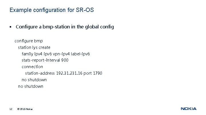 Example configuration for SR-OS § Configure a bmp-station in the global configure bmp station