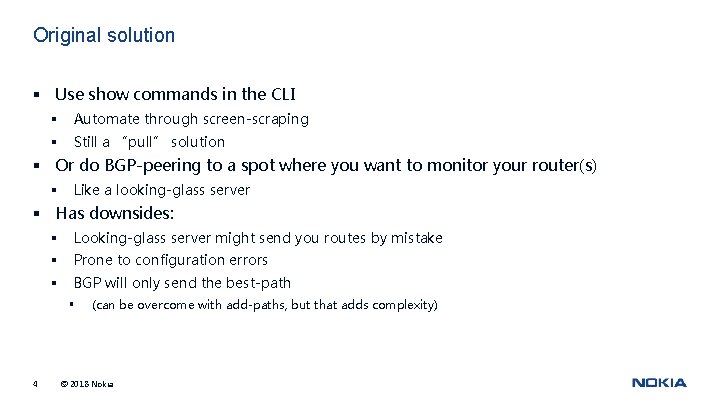 Original solution § Use show commands in the CLI § Automate through screen-scraping §