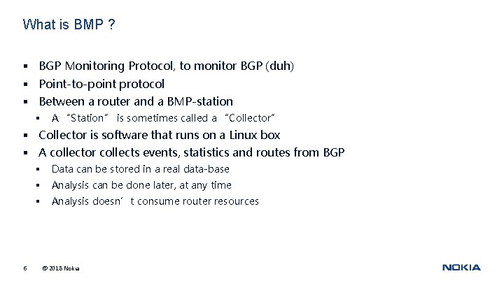 What is BMP ? § BGP Monitoring Protocol, to monitor BGP (duh) § Point-to-point