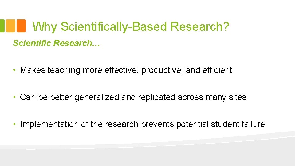 Why Scientifically-Based Research? Scientific Research… • Makes teaching more effective, productive, and efficient •