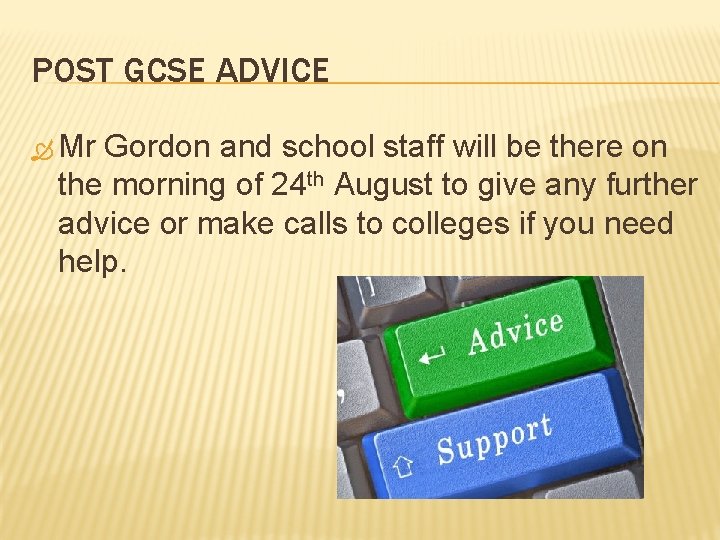 POST GCSE ADVICE Mr Gordon and school staff will be there on the morning