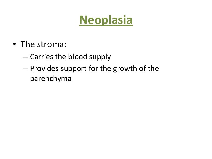 Neoplasia • The stroma: – Carries the blood supply – Provides support for the