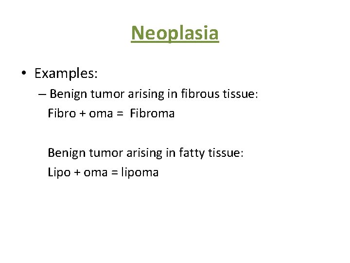 Neoplasia • Examples: – Benign tumor arising in fibrous tissue: Fibro + oma =