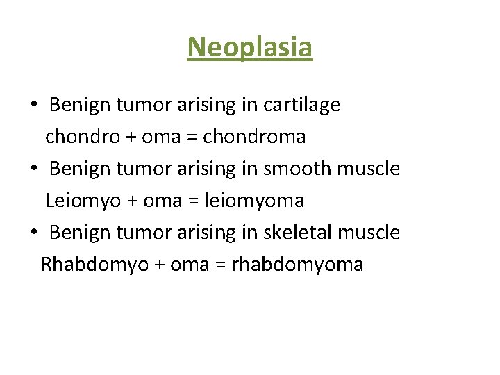 Neoplasia • Benign tumor arising in cartilage chondro + oma = chondroma • Benign