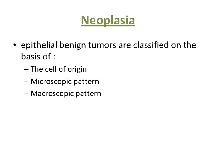 Neoplasia • epithelial benign tumors are classified on the basis of : – The