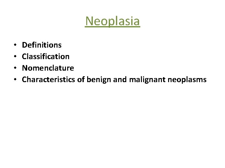 Neoplasia • • Definitions Classification Nomenclature Characteristics of benign and malignant neoplasms 