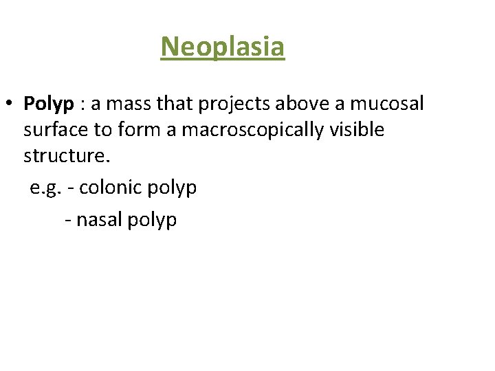 Neoplasia • Polyp : a mass that projects above a mucosal surface to form