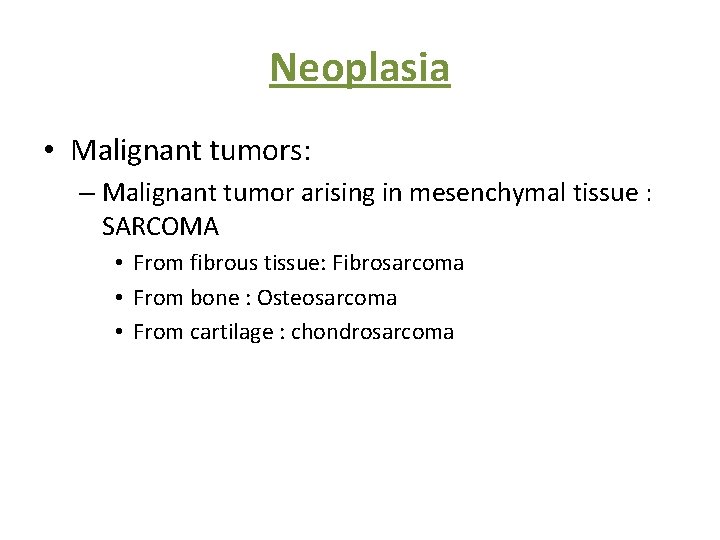 Neoplasia • Malignant tumors: – Malignant tumor arising in mesenchymal tissue : SARCOMA •
