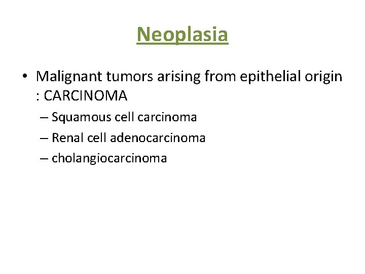 Neoplasia • Malignant tumors arising from epithelial origin : CARCINOMA – Squamous cell carcinoma