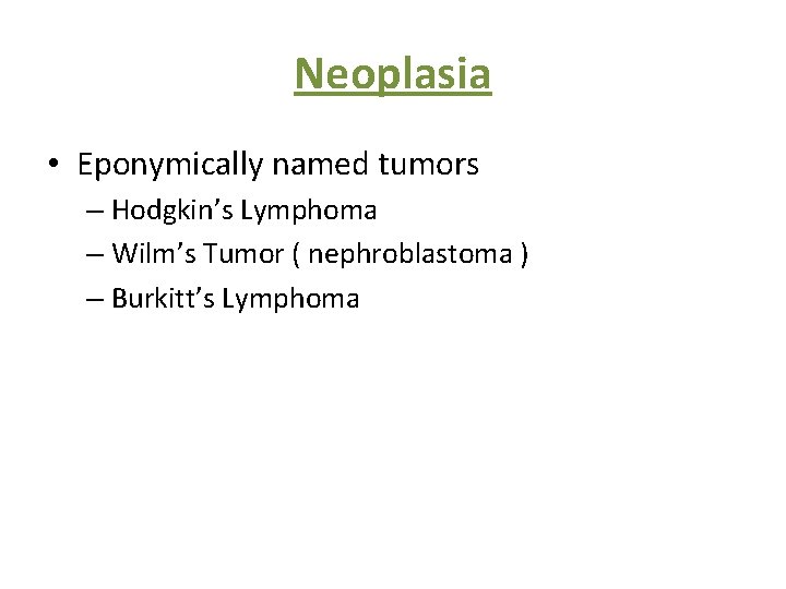 Neoplasia • Eponymically named tumors – Hodgkin’s Lymphoma – Wilm’s Tumor ( nephroblastoma )