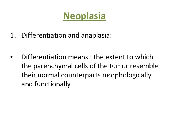 Neoplasia 1. Differentiation and anaplasia: • Differentiation means : the extent to which the